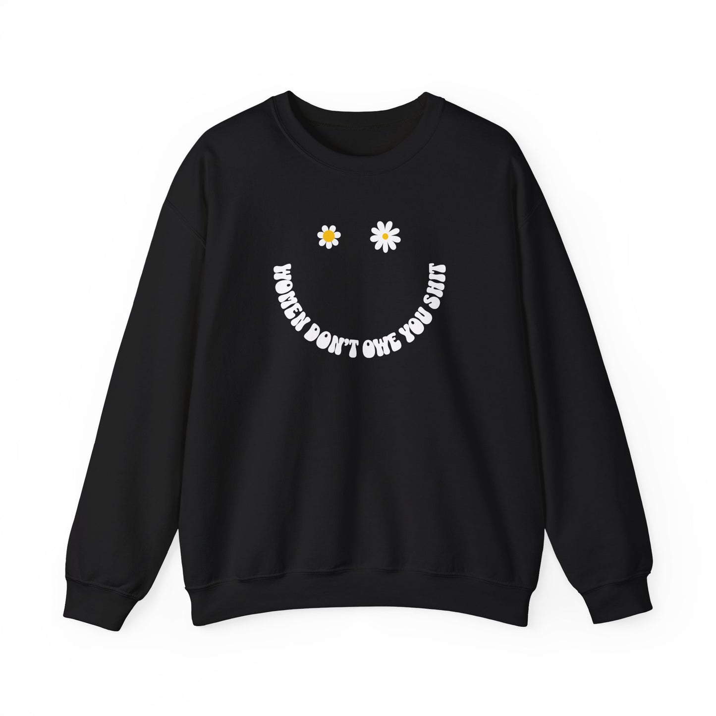 Women Don't Owe You Sh*t Happy Face Daisy Sweatshirt