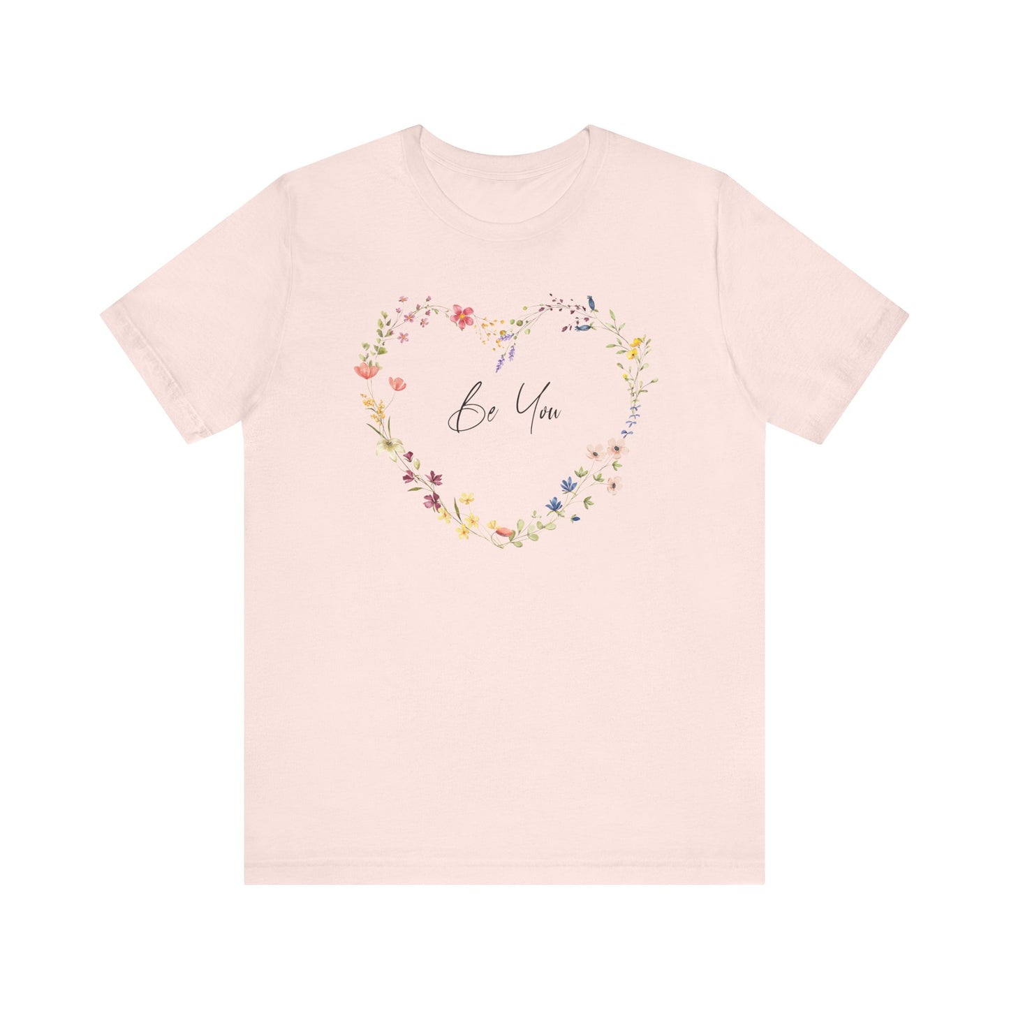 Be You Colorful Wildflowers Arranged in Heart Shape T-shirt
