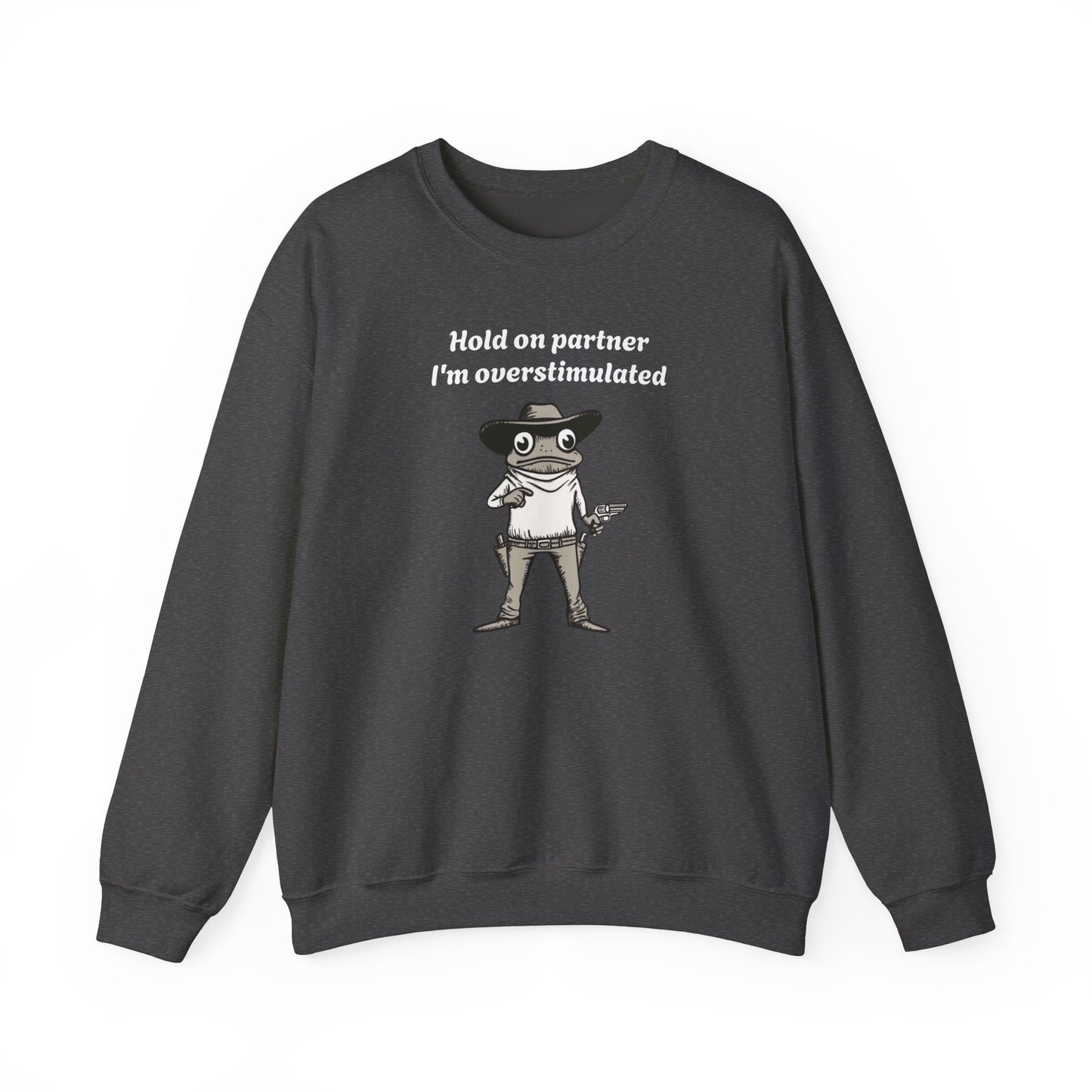 Hold On Partner I'm Overstimulated Cowboy Frog Sweatshirt