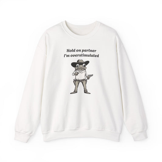 Hold On Partner I'm Overstimulated Cowboy Frog Sweatshirt