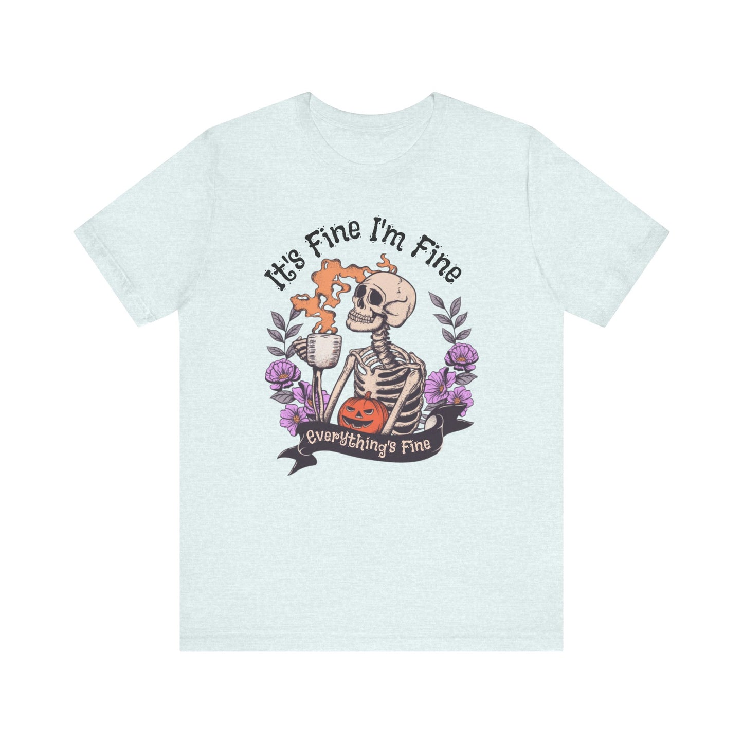 It's Fine I'm Fine Everything's Fine Skeleton T-Shirt