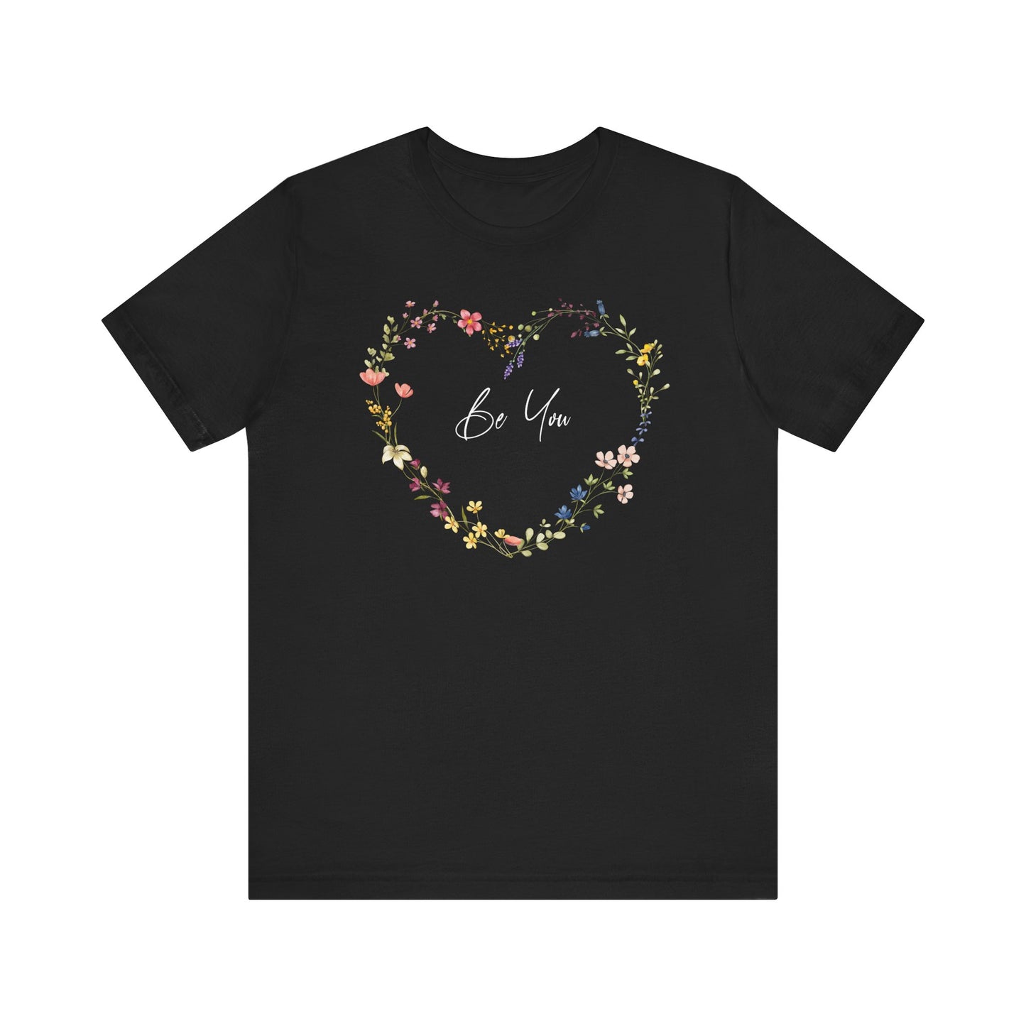 Be You Colorful Wildflowers Arranged in Heart Shape T-shirt
