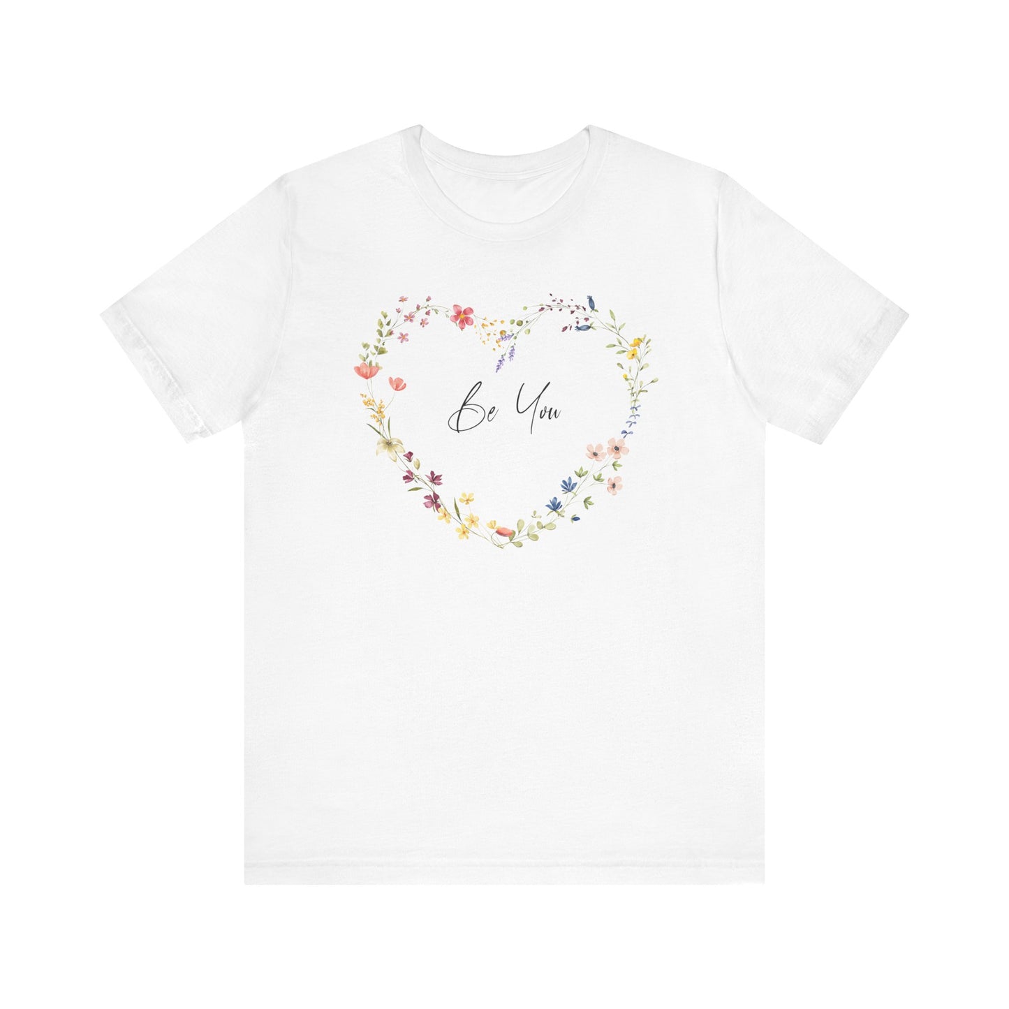 Be You Colorful Wildflowers Arranged in Heart Shape T-shirt