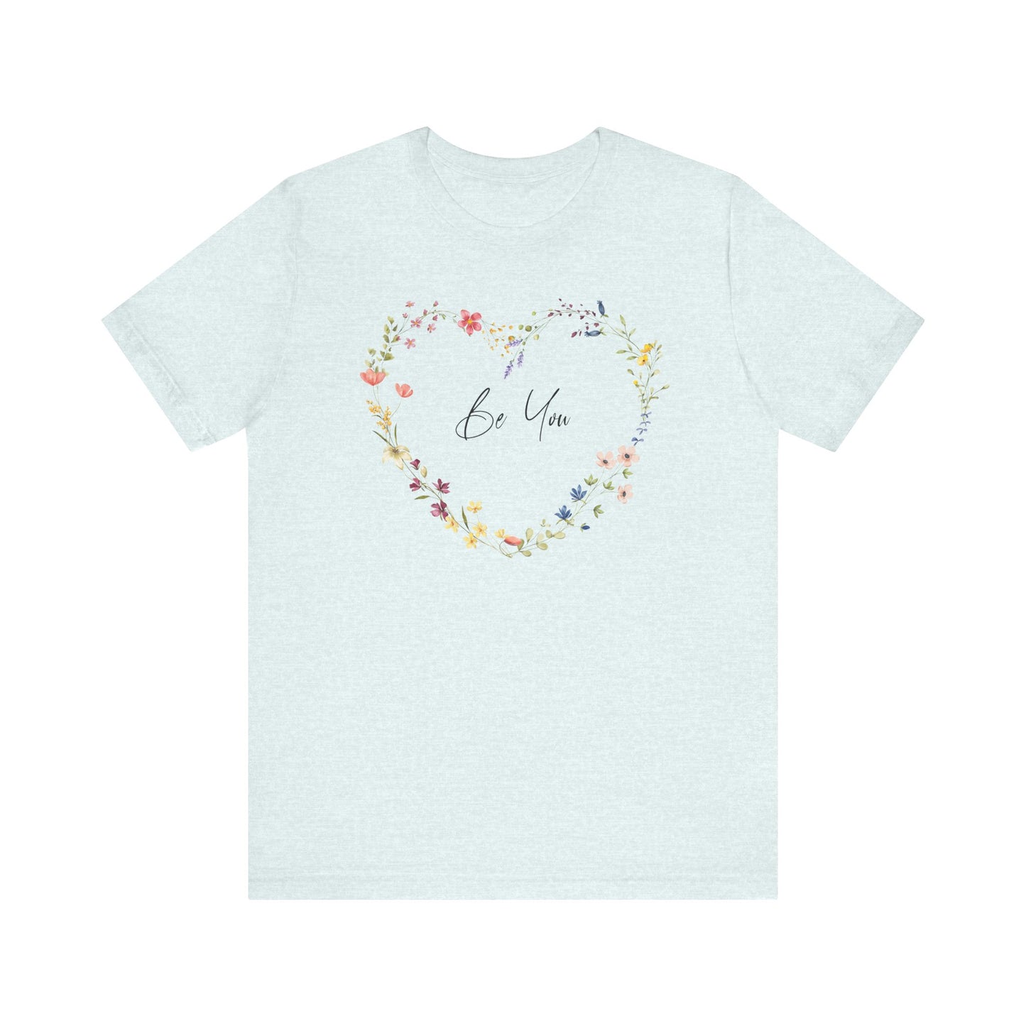 Be You Colorful Wildflowers Arranged in Heart Shape T-shirt