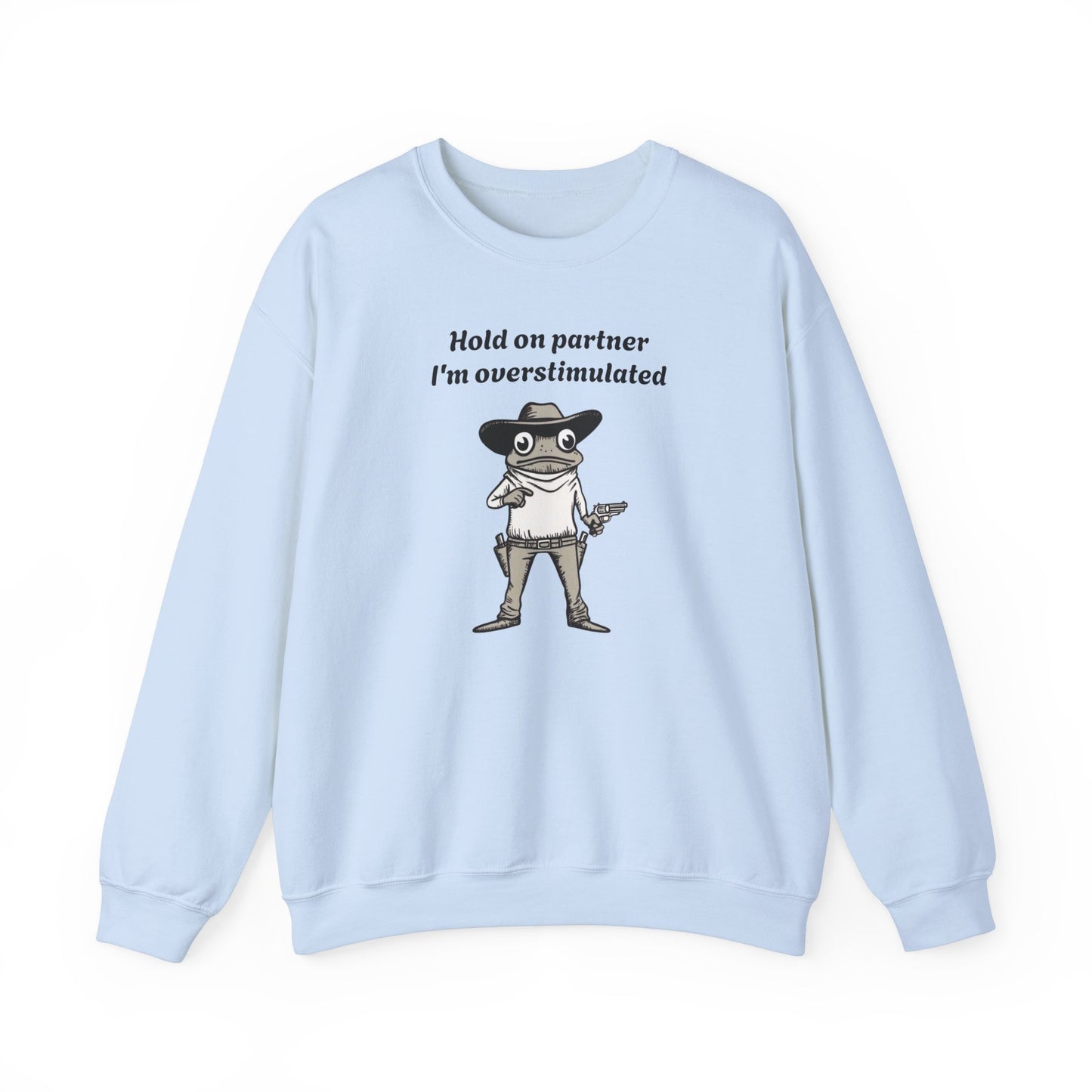 Hold On Partner I'm Overstimulated Cowboy Frog Sweatshirt