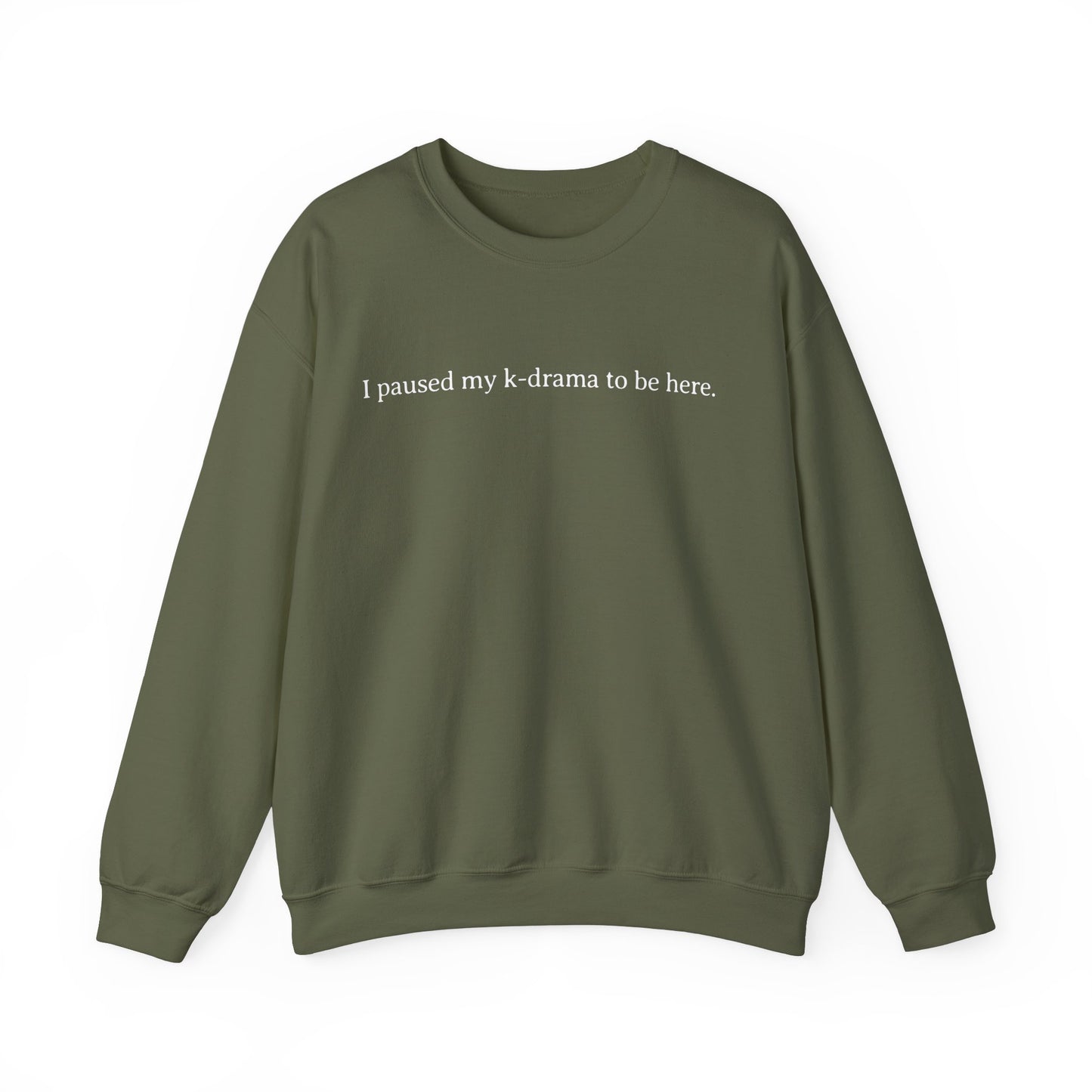 I Paused My K-Drama to Be Here Sweatshirt