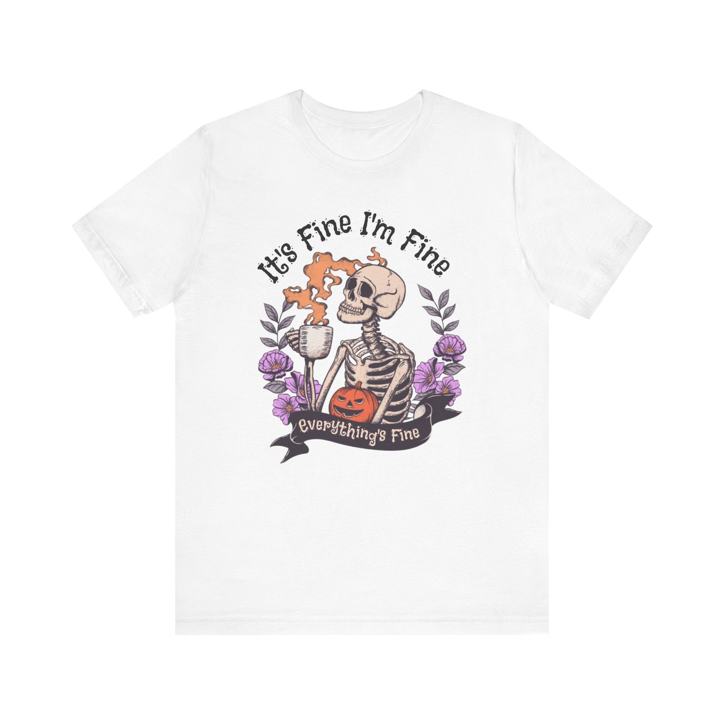 It's Fine I'm Fine Everything's Fine Skeleton T-Shirt
