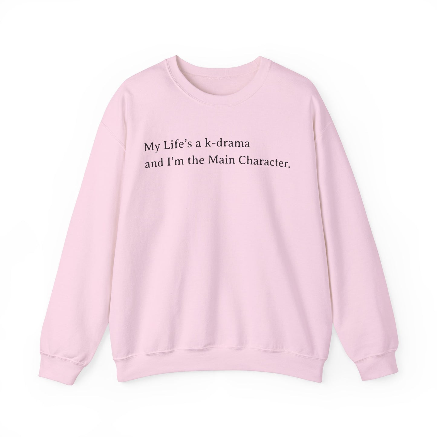 My Life Is A K-Drama And I am The Main Character Sweatshirt