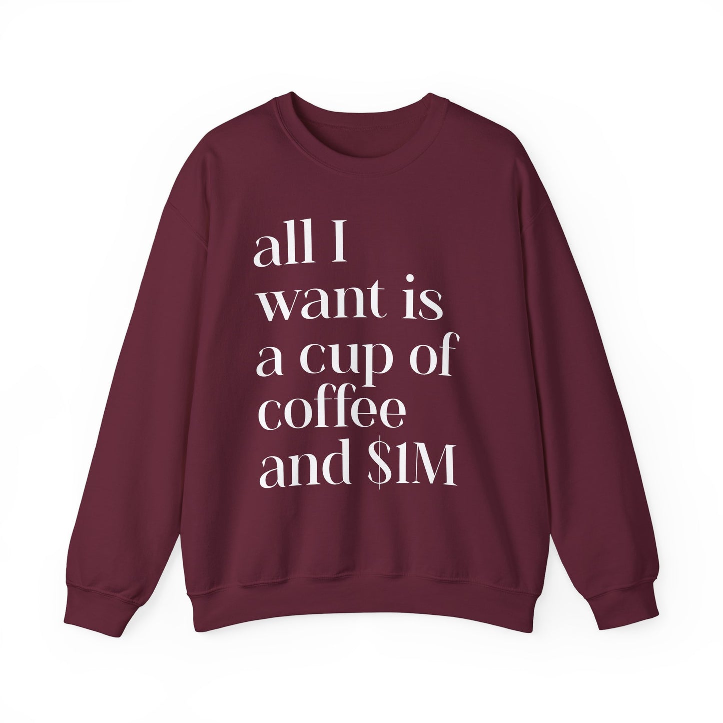 All I Want Is a Cup of Coffee and 1M Dollars Sweatshirt