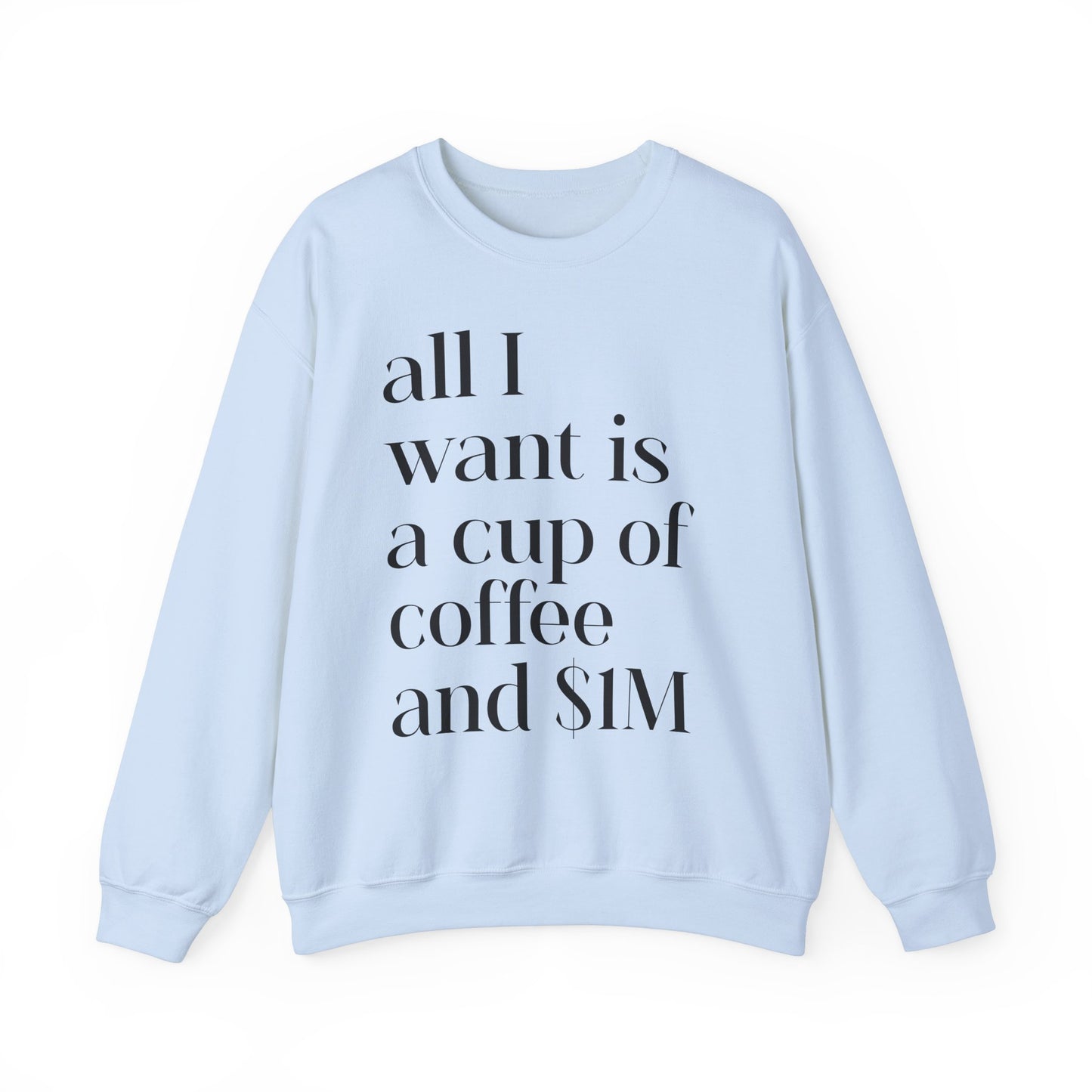 All I Want Is a Cup of Coffee and 1M Dollars Sweatshirt