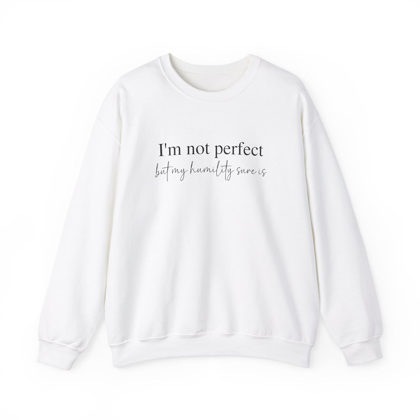 I'm Not Perfect But My Humility Sure Is Sweatshirt