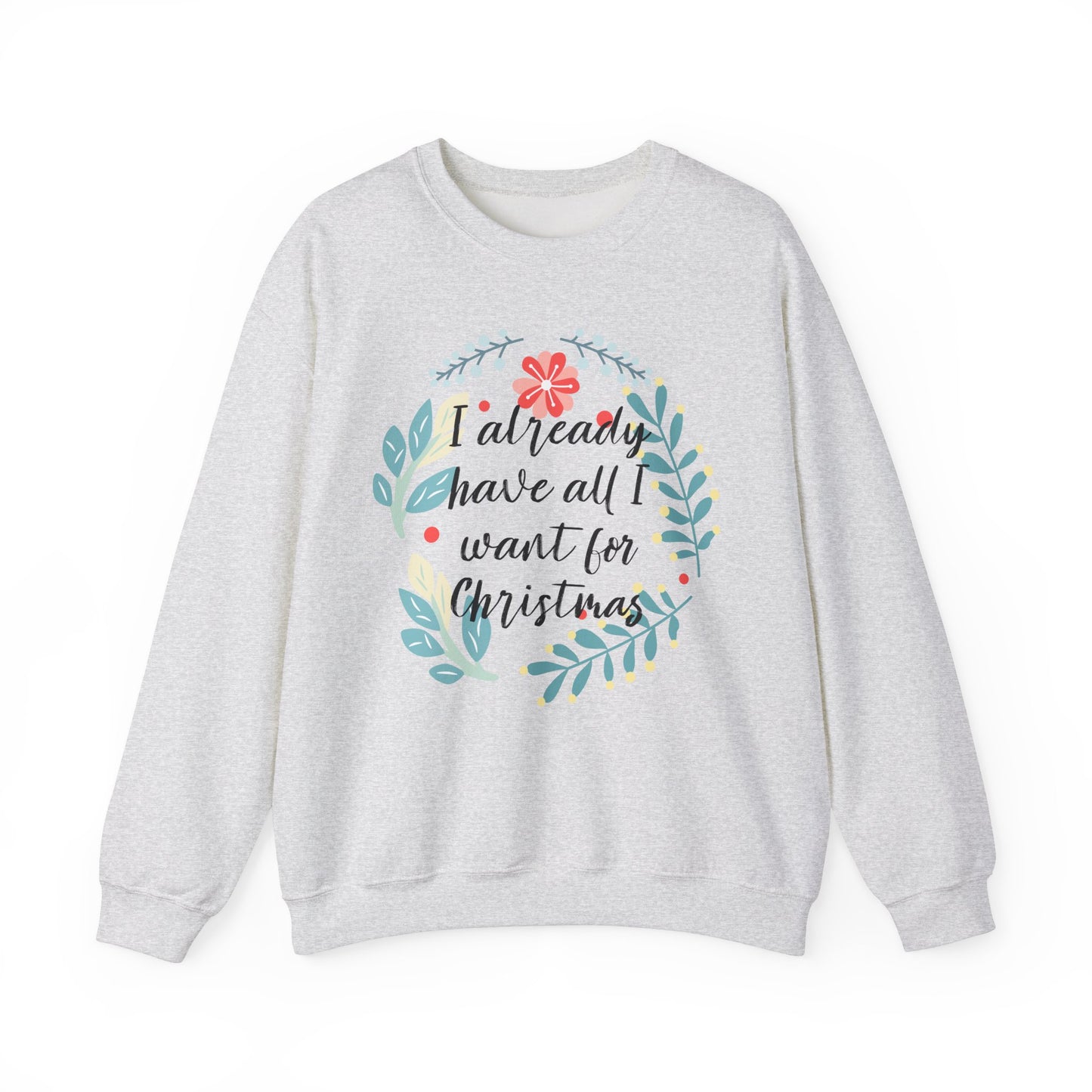 I Already Have All I Want For Christmas Floral Sweatshirt