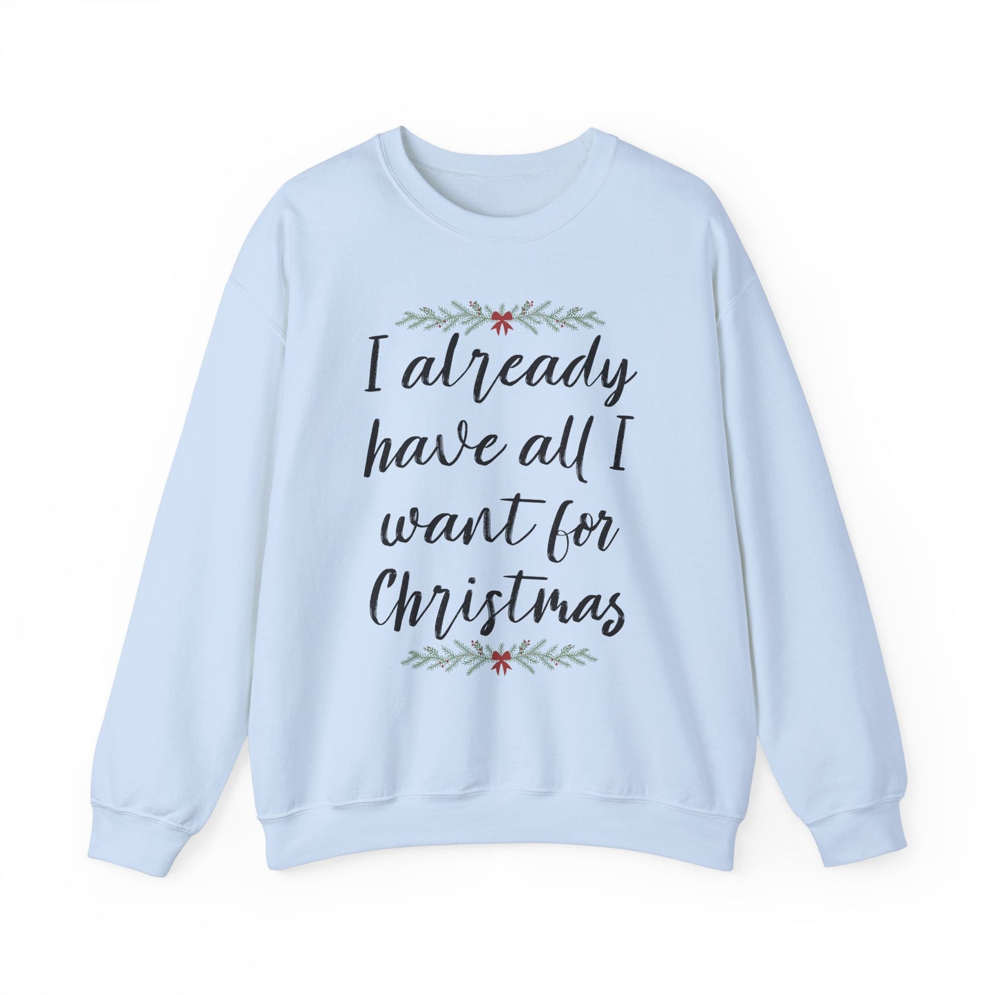 I Already Have All I Want for Christmas Sweatshirt