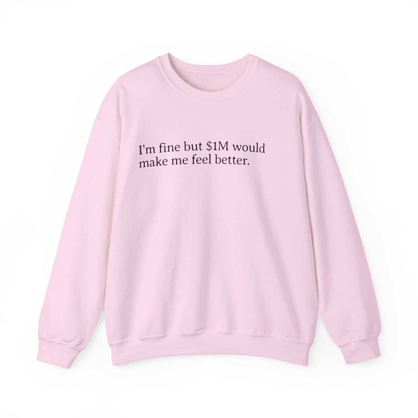 I'm Fine But 1M Dollars Would Make Me Feel Better Sweatshirt