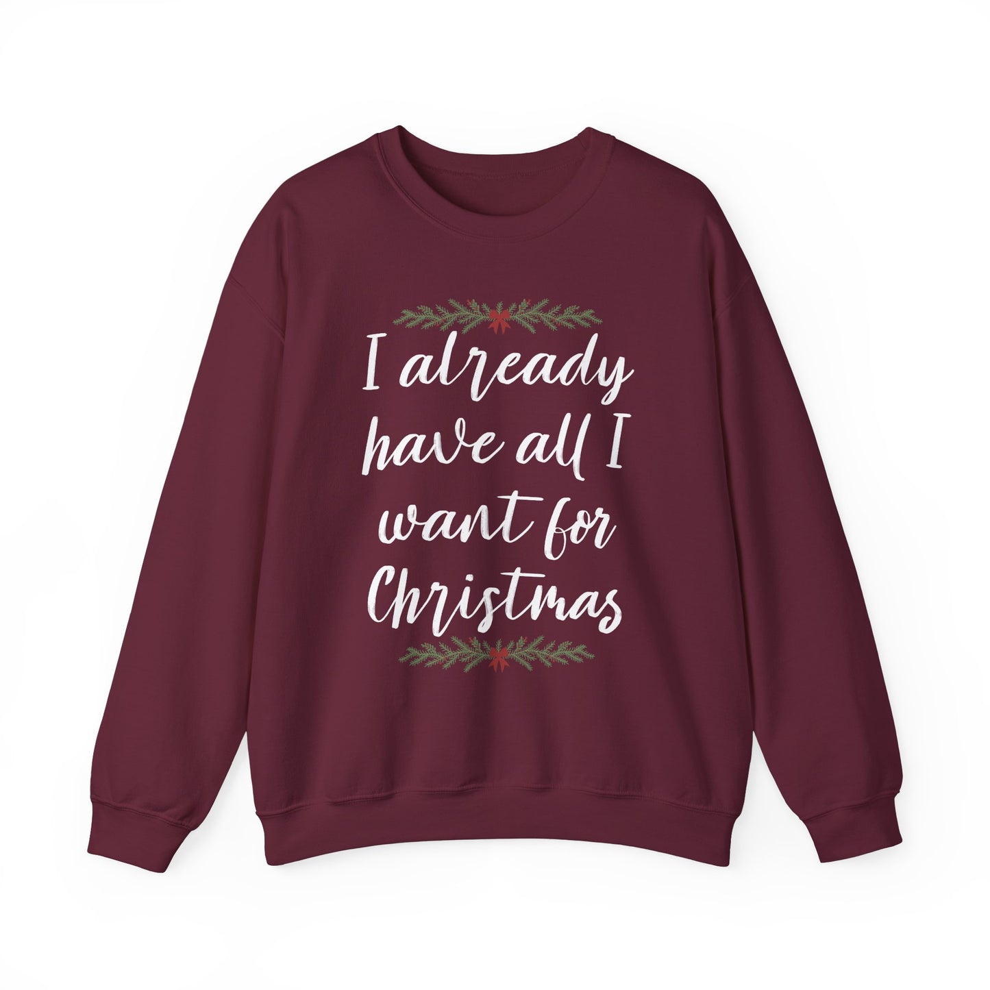 I Already Have All I Want for Christmas Sweatshirt