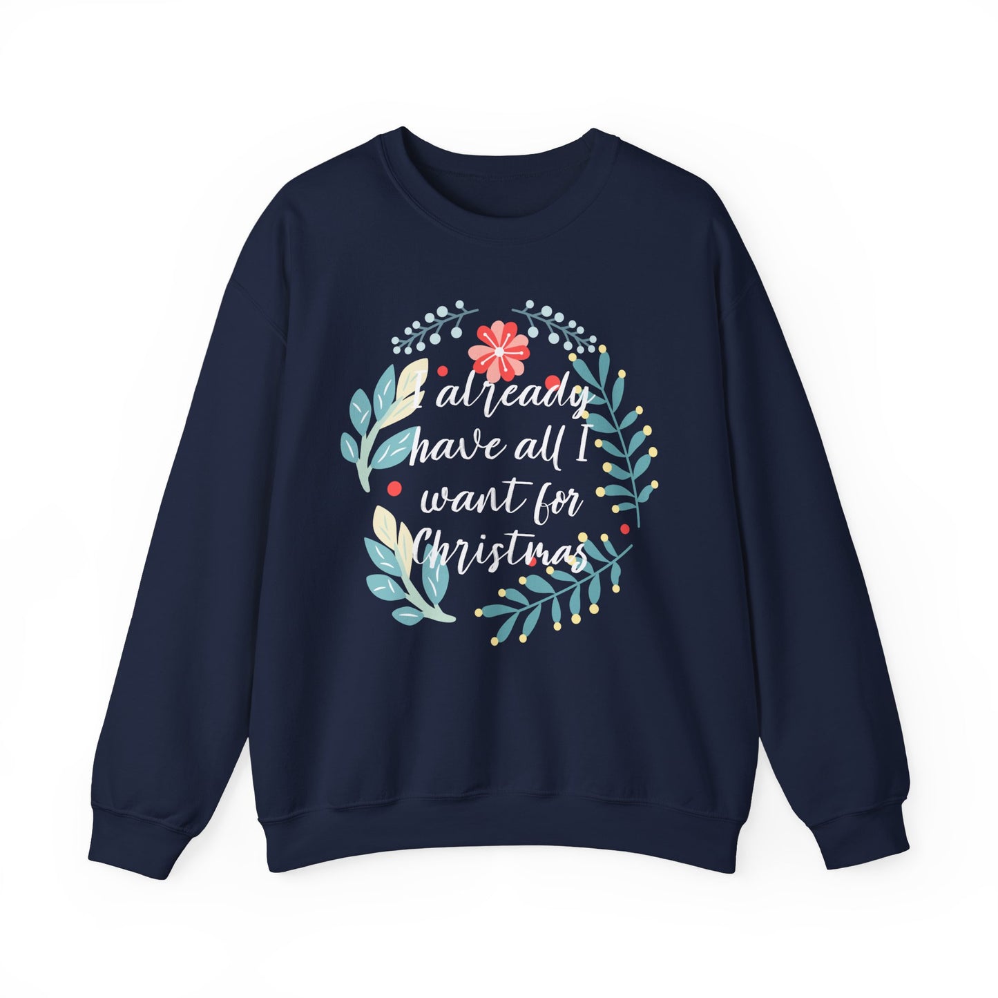 I Already Have All I Want For Christmas Floral Sweatshirt