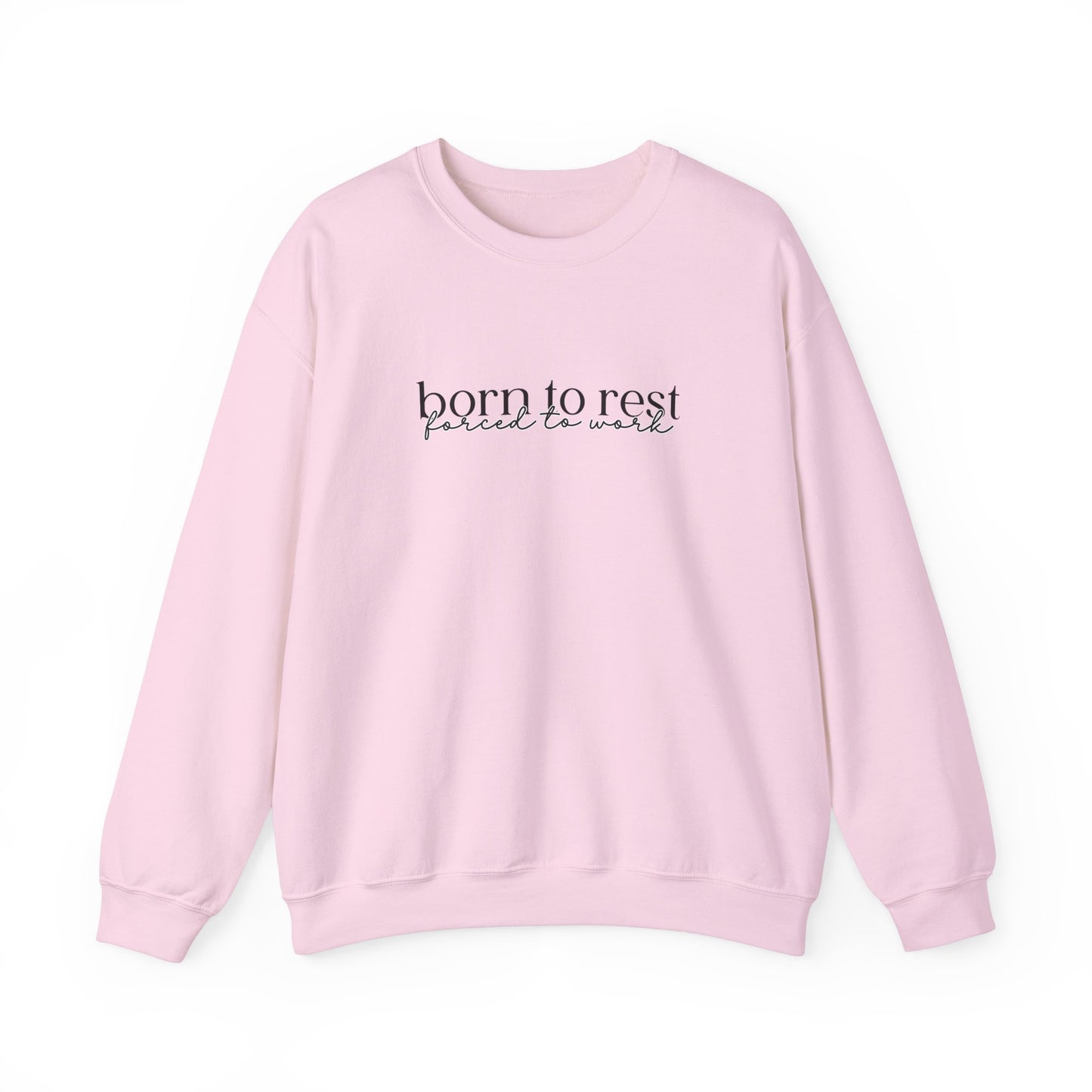 Born To Rest Forced To Work Sweatshirt