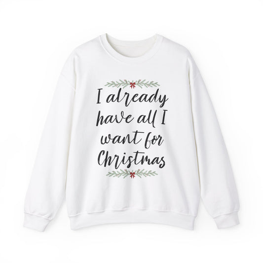 I Already Have All I Want for Christmas Sweatshirt