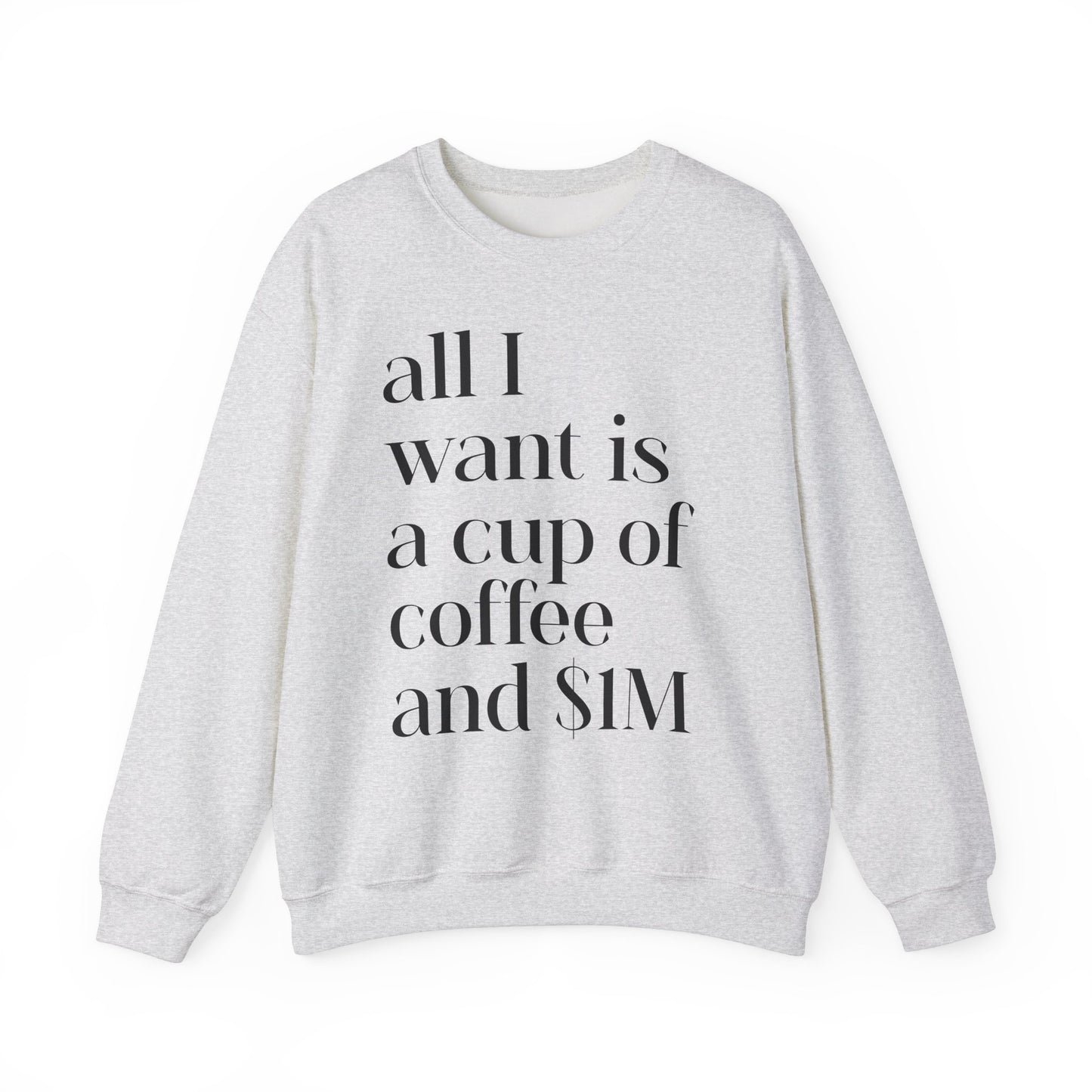 All I Want Is a Cup of Coffee and 1M Dollars Sweatshirt