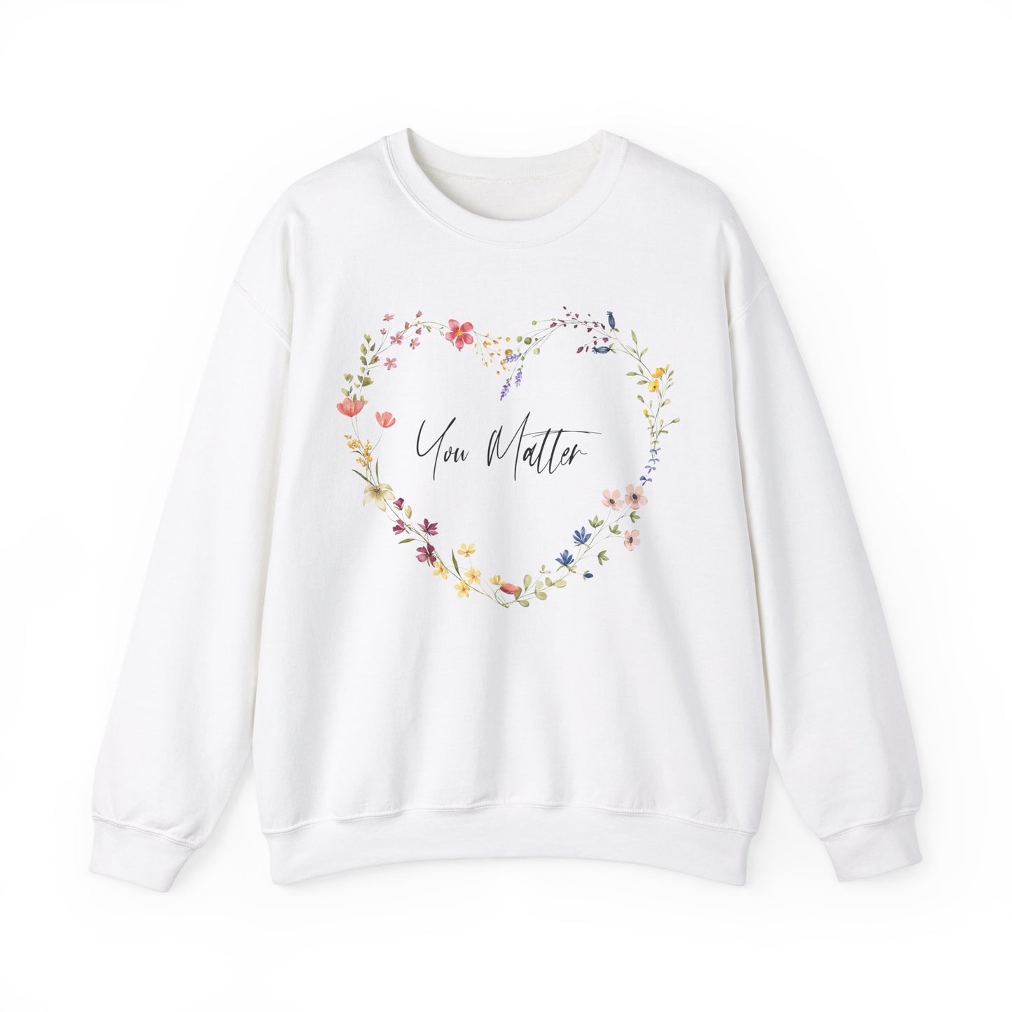 You Matter Wildflowers In Heart Shape Sweatshirt