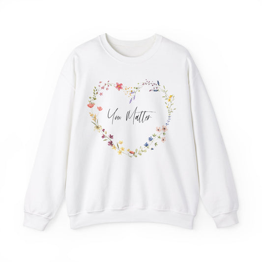 You Matter Wildflowers In Heart Shape Sweatshirt