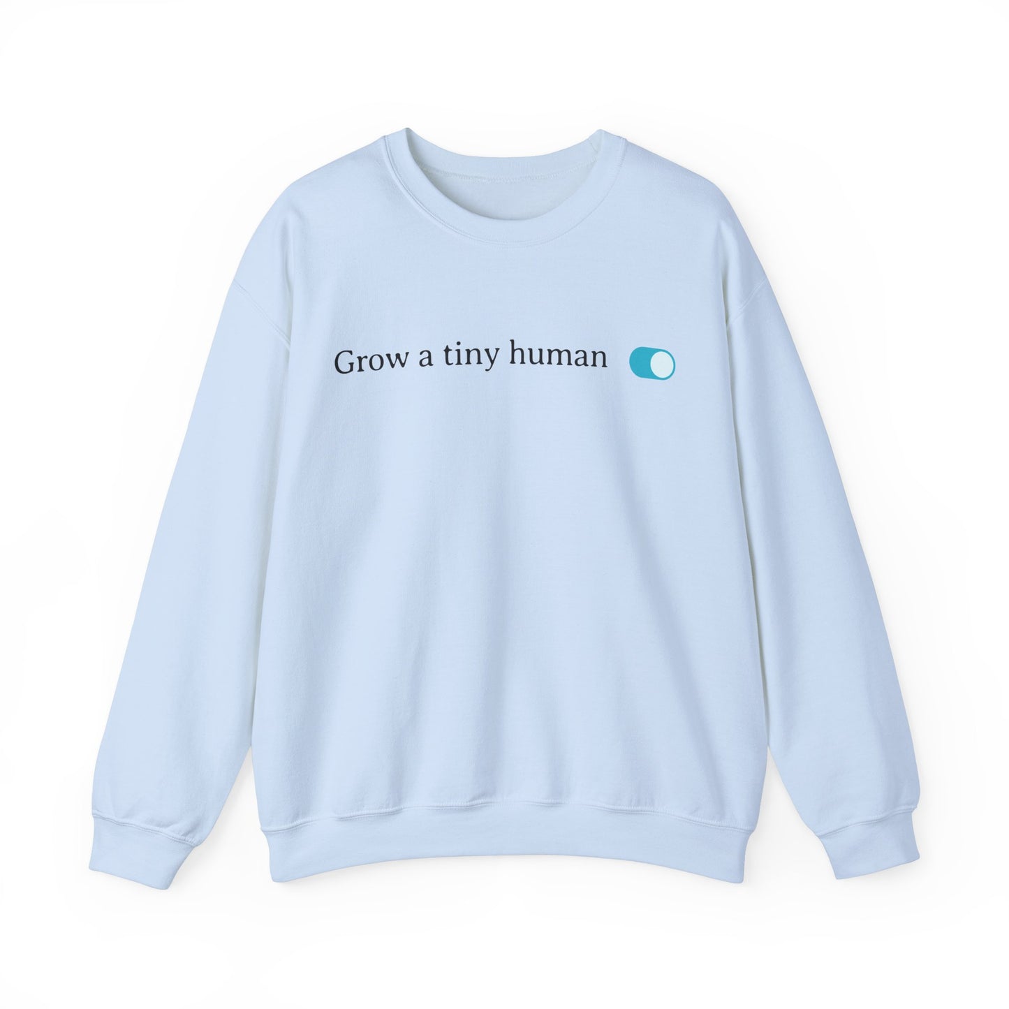 Grow a Tiny Human Blue Toggle Turned On Sweatshirt