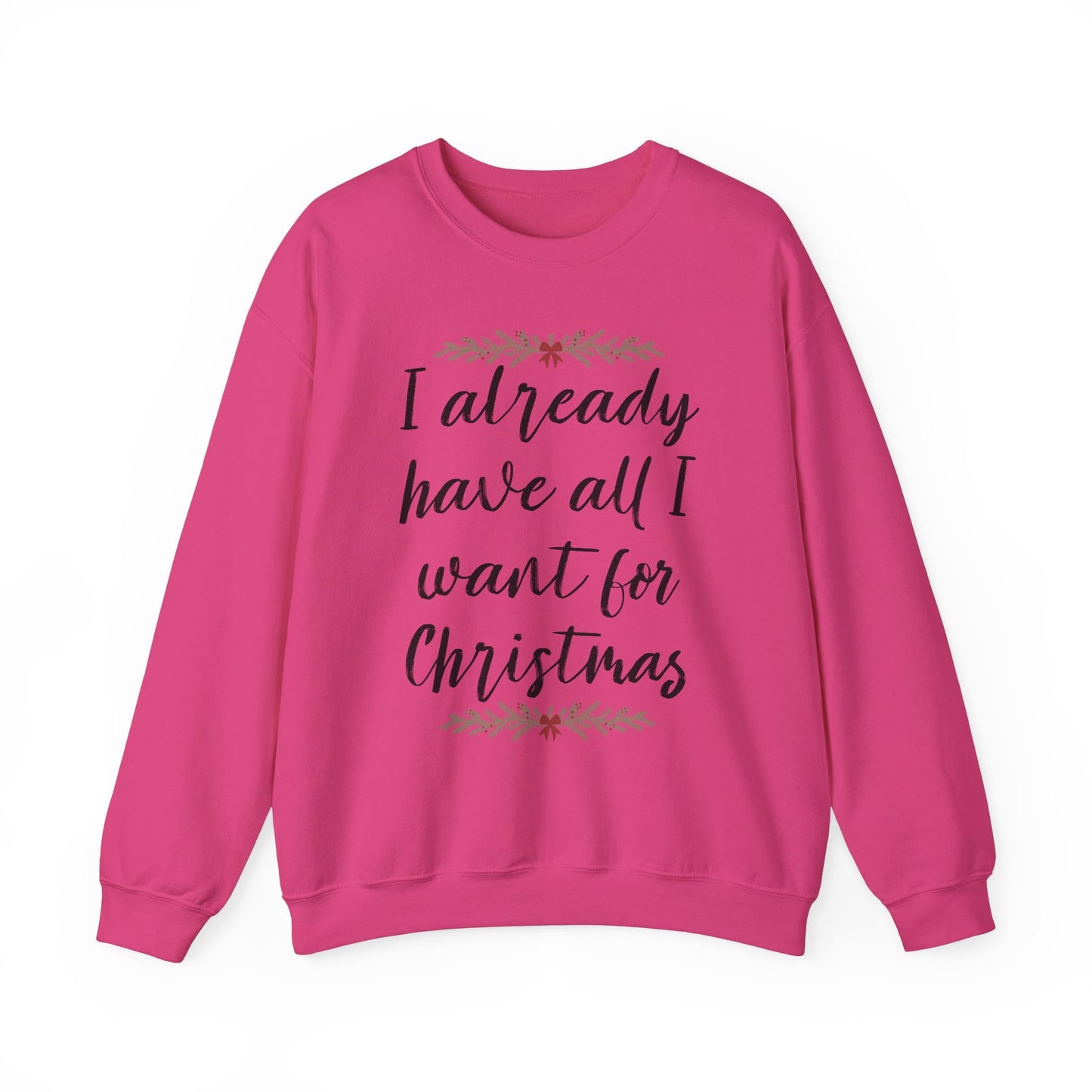 I Already Have All I Want for Christmas Sweatshirt