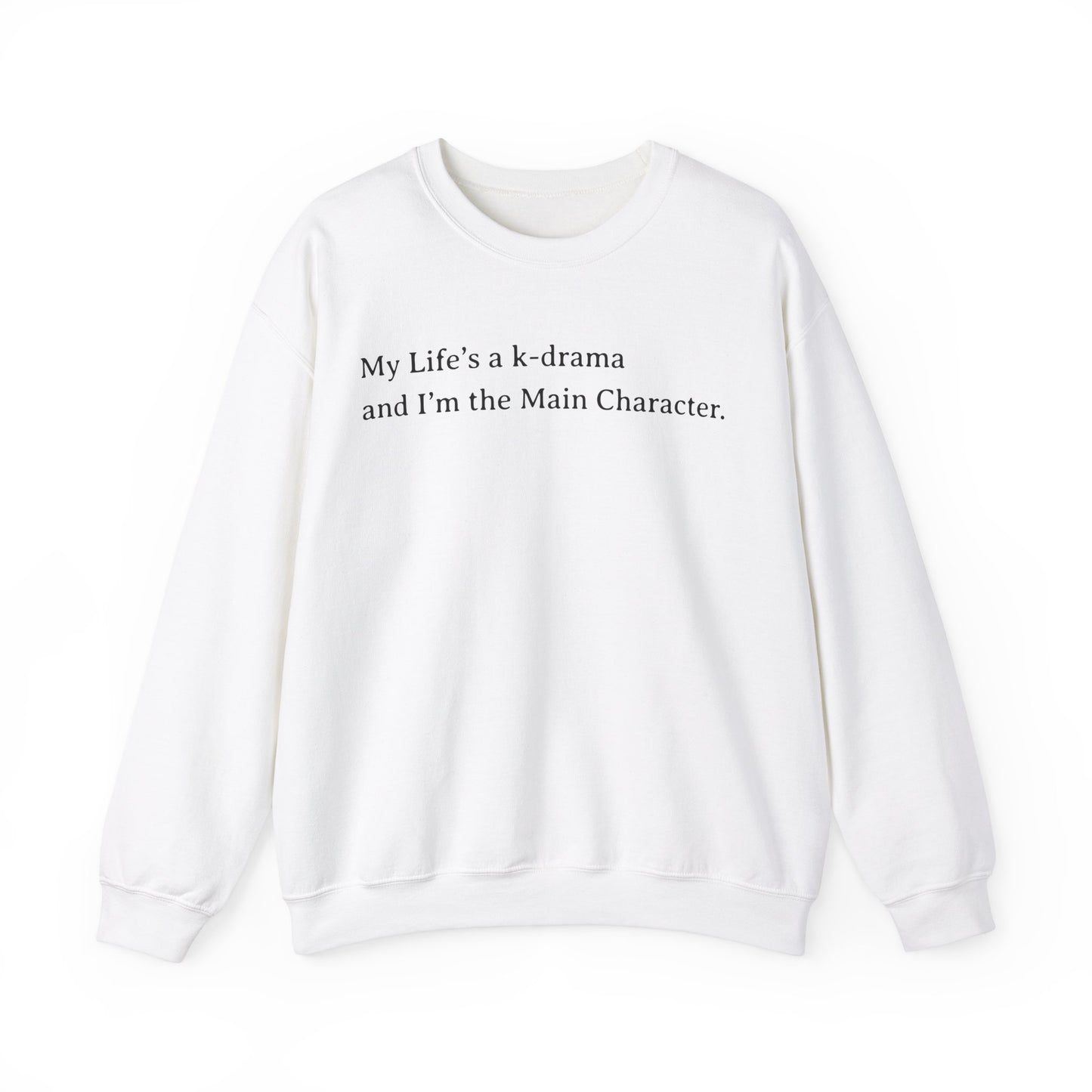 My Life Is A K-Drama And I am The Main Character Sweatshirt