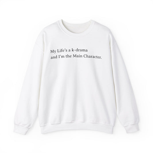 My Life Is A K-Drama And I am The Main Character Sweatshirt