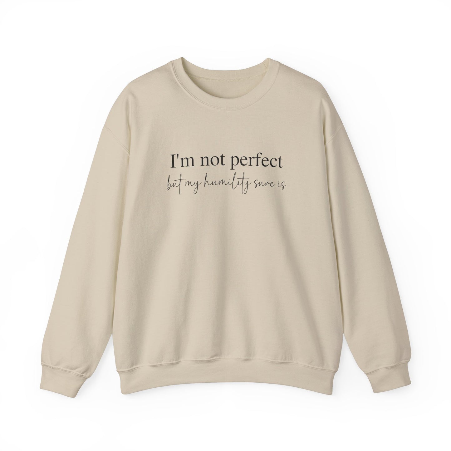 I'm Not Perfect But My Humility Sure Is Sweatshirt