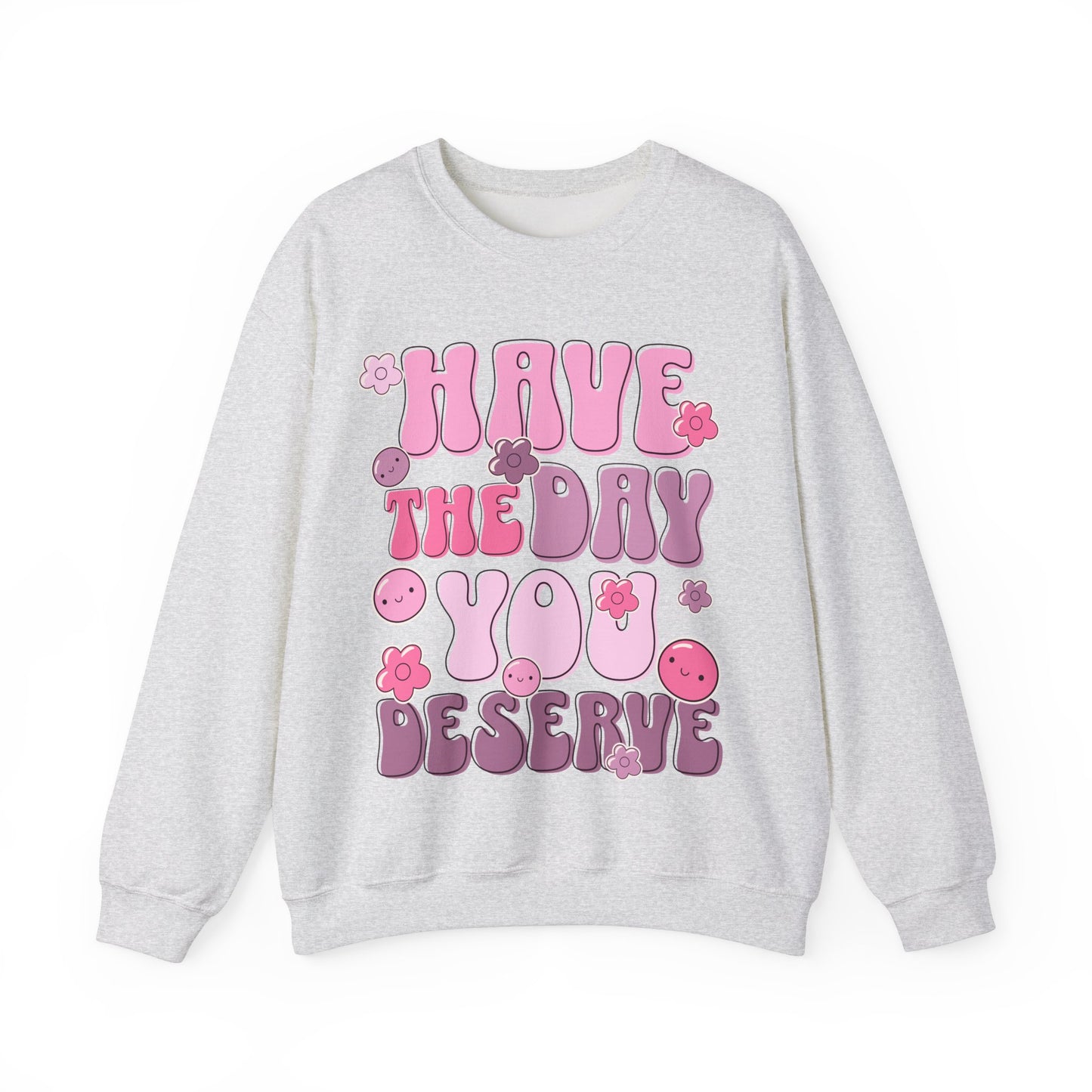 Have the Day You Deserve Groovy Sweatshirt