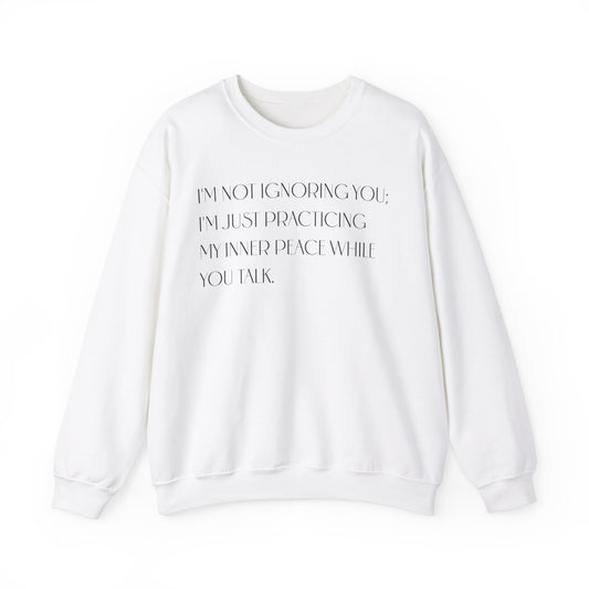 I'm Not Ignoring You Sweatshirt