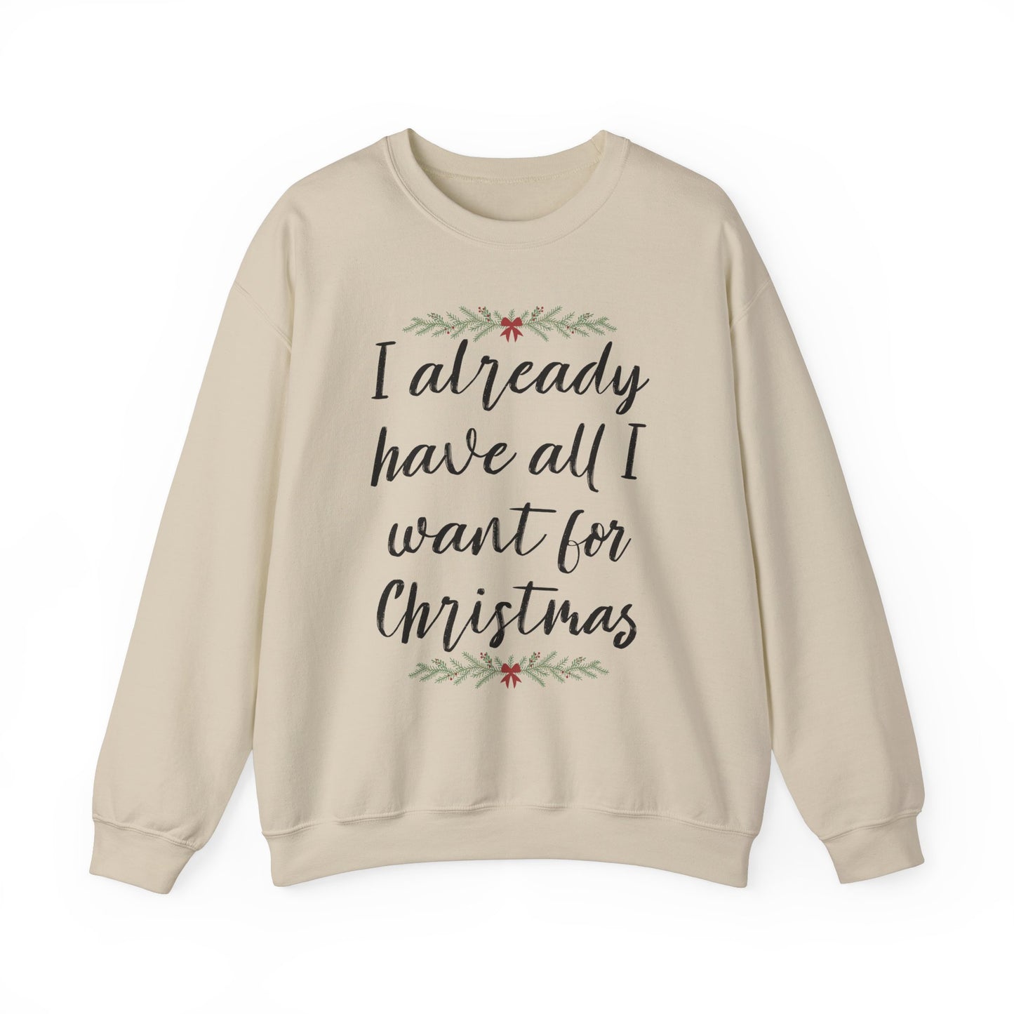 I Already Have All I Want for Christmas Sweatshirt