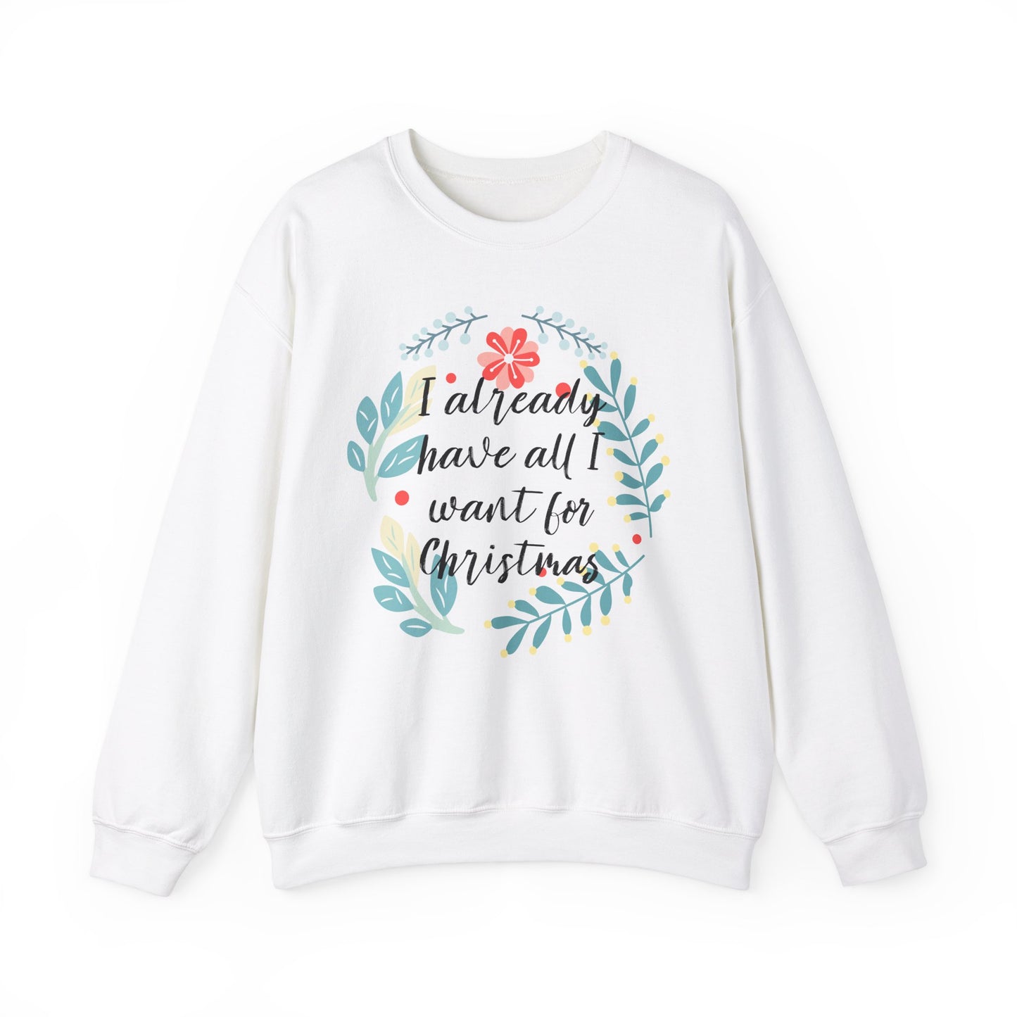 I Already Have All I Want For Christmas Floral Sweatshirt