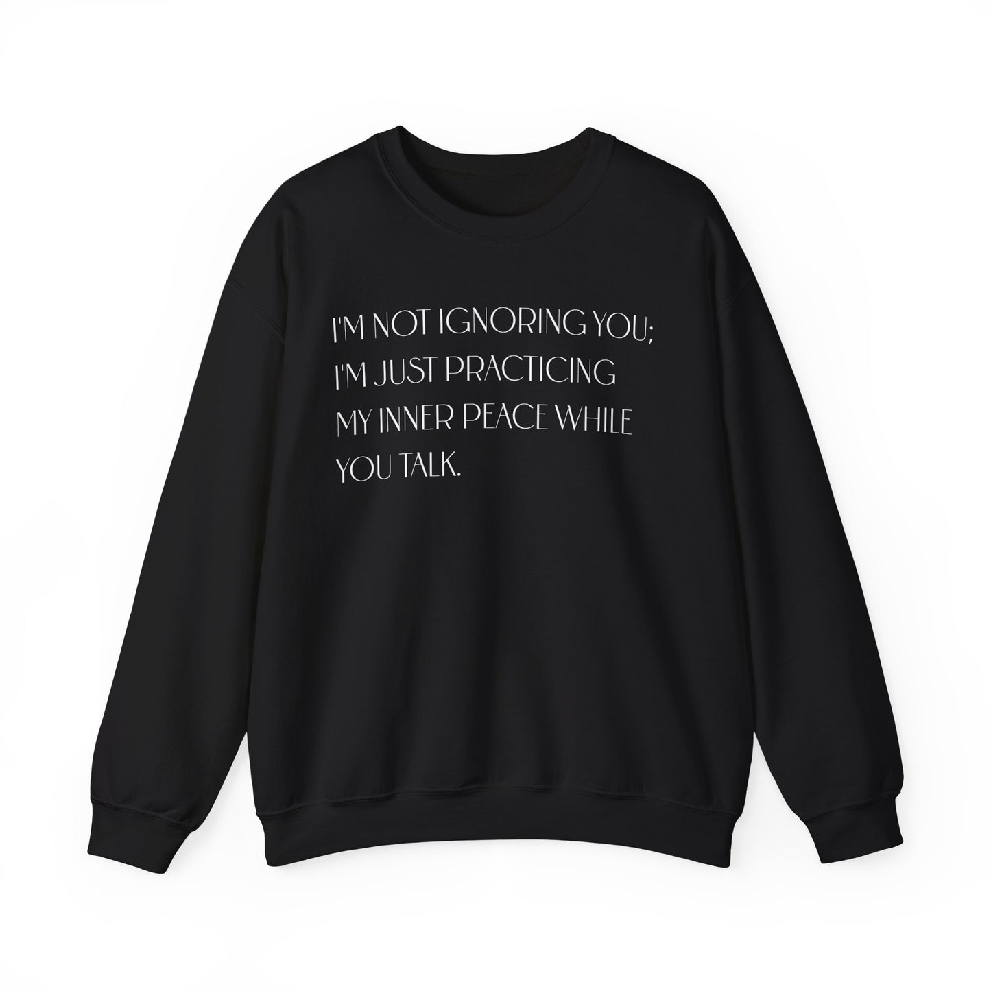 I'm Not Ignoring You Sweatshirt