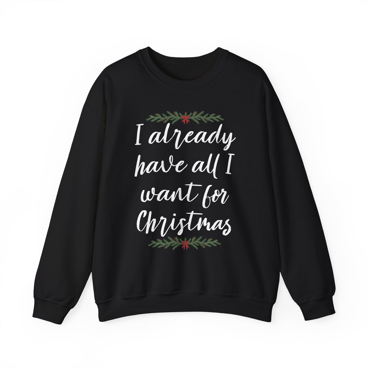 I Already Have All I Want for Christmas Sweatshirt