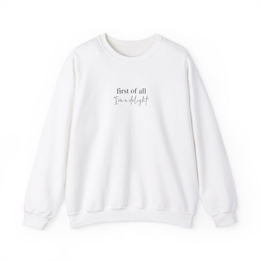 First of All I'm a Delight Sweatshirt