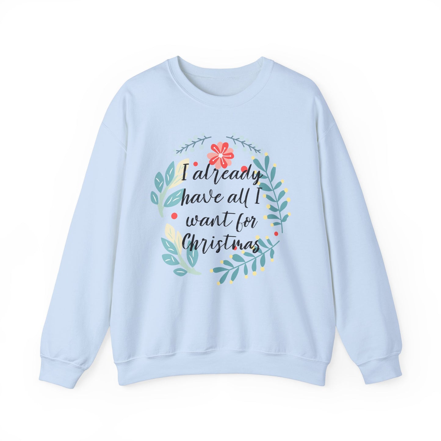 I Already Have All I Want For Christmas Floral Sweatshirt