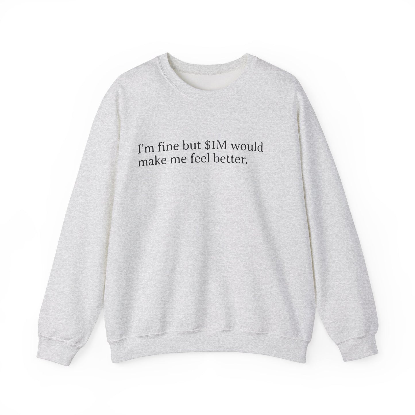 I'm Fine But 1M Dollars Would Make Me Feel Better Sweatshirt