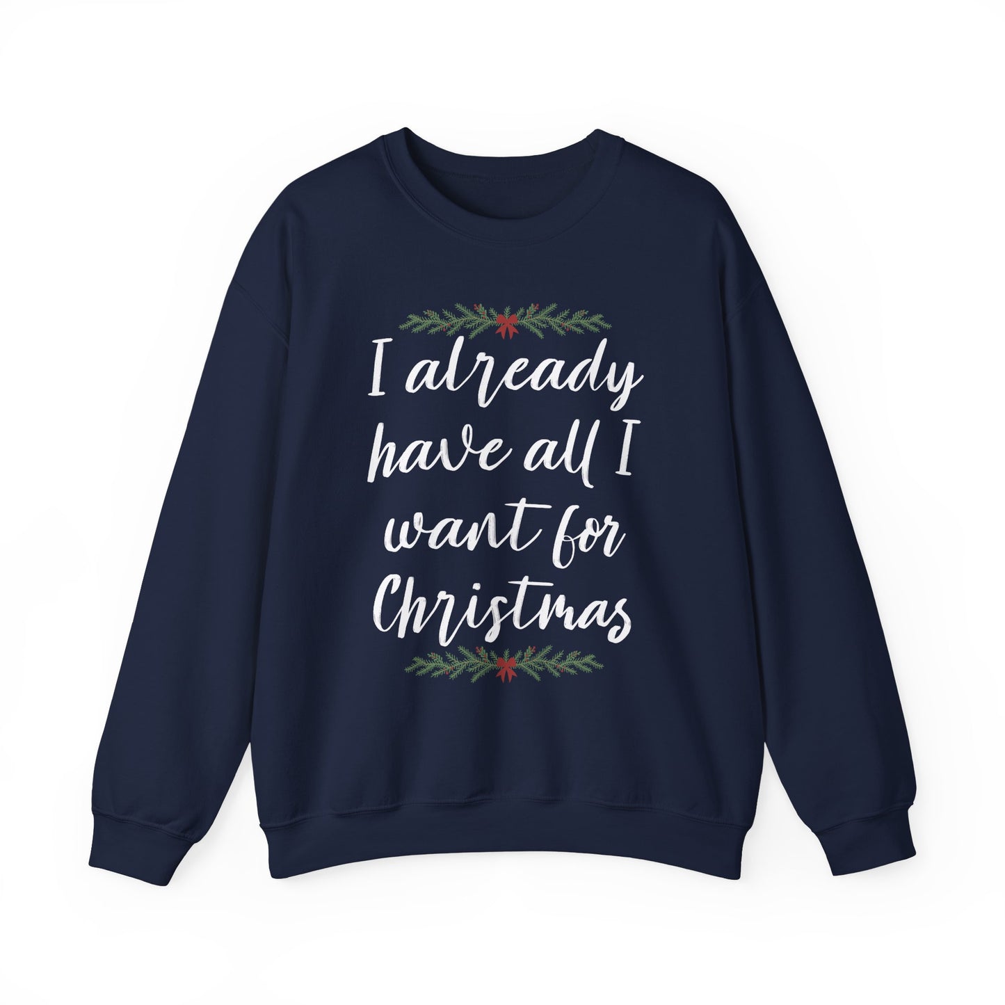 I Already Have All I Want for Christmas Sweatshirt