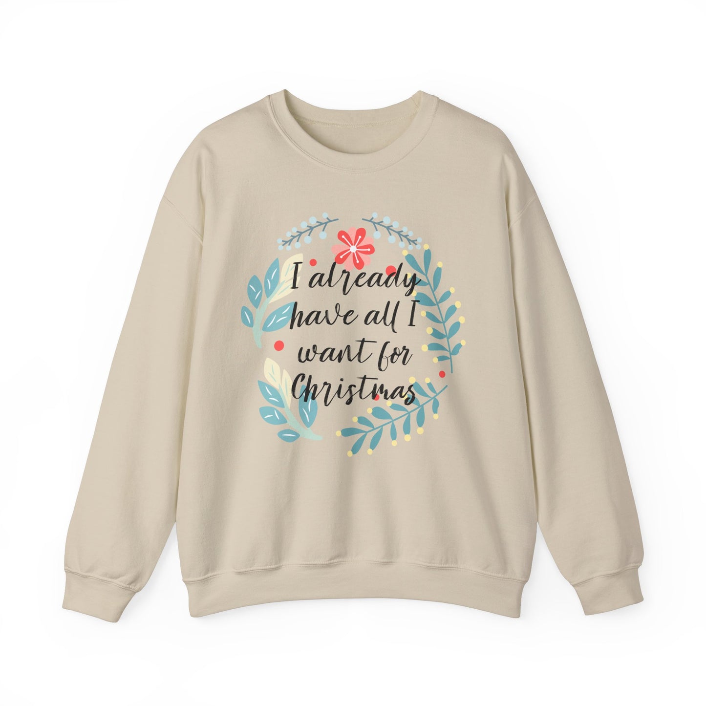 I Already Have All I Want For Christmas Floral Sweatshirt