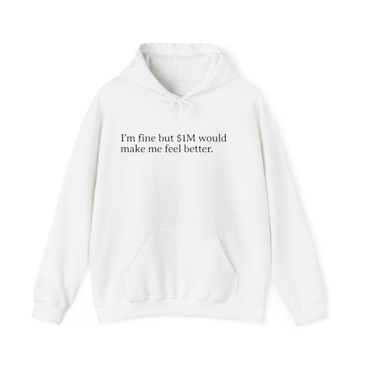 I'm Fine But 1M Dollars Would Make Me Feel Better Hoodie