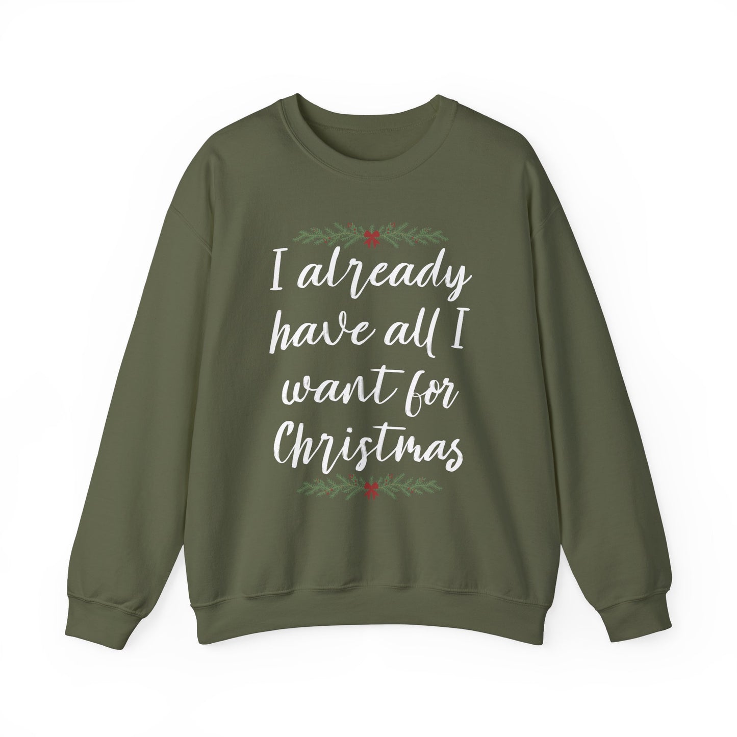 I Already Have All I Want for Christmas Sweatshirt