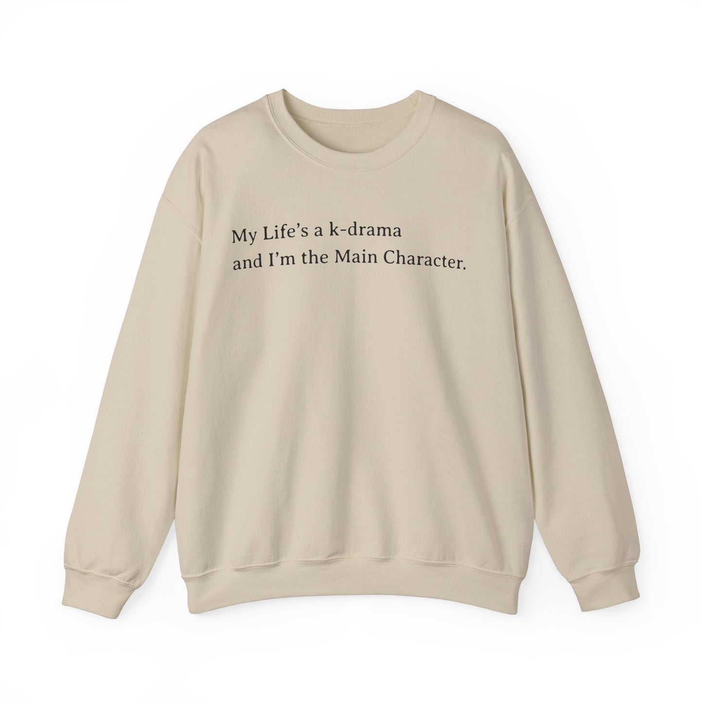 My Life Is A K-Drama And I am The Main Character Sweatshirt