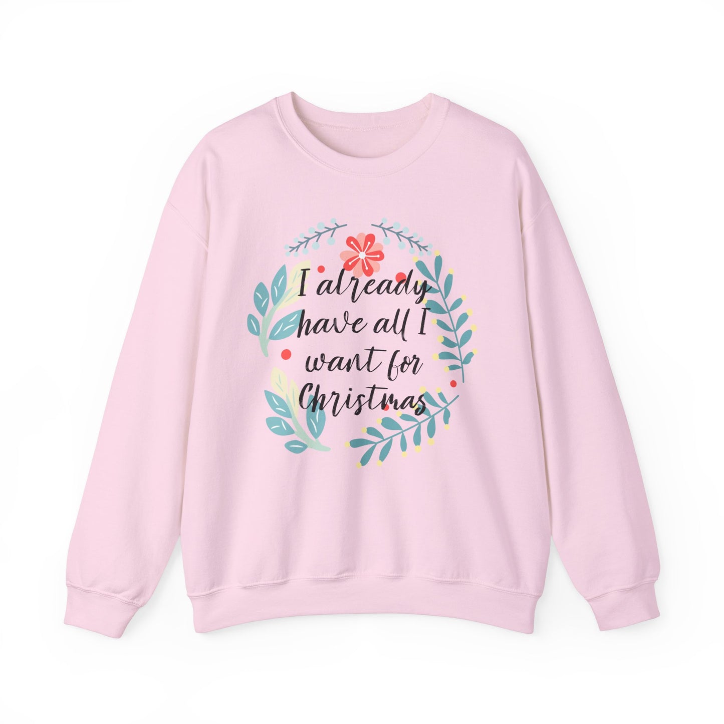 I Already Have All I Want For Christmas Floral Sweatshirt