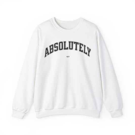 Absolutely Not Sweatshirt