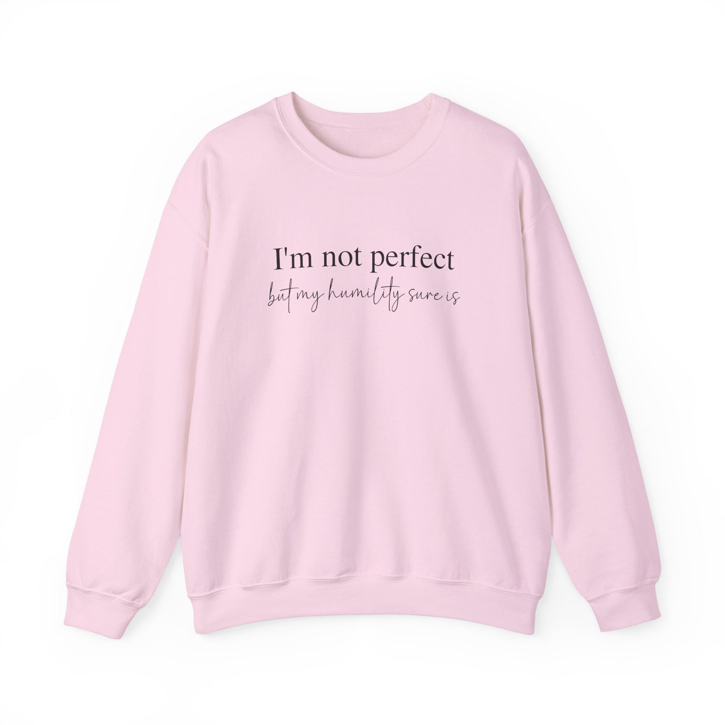 I'm Not Perfect But My Humility Sure Is Sweatshirt