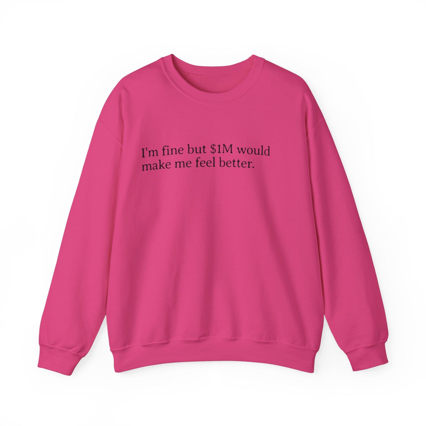 I'm Fine But 1M Dollars Would Make Me Feel Better Sweatshirt