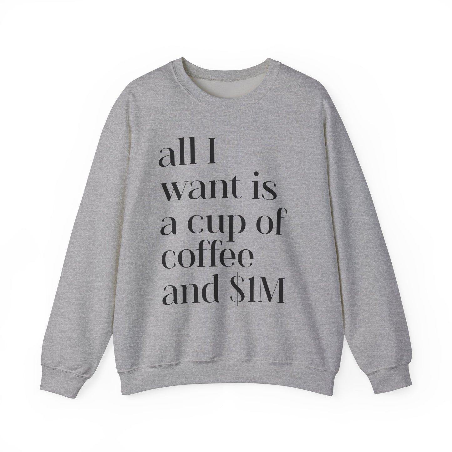 All I Want Is a Cup of Coffee and 1M Dollars Sweatshirt