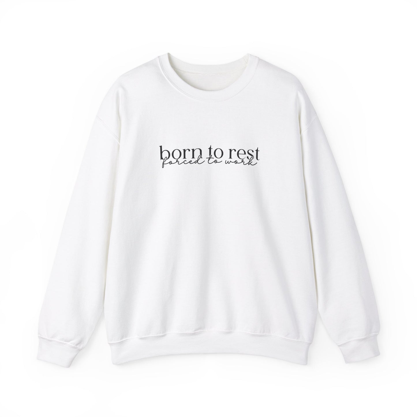 Born To Rest Forced To Work Sweatshirt